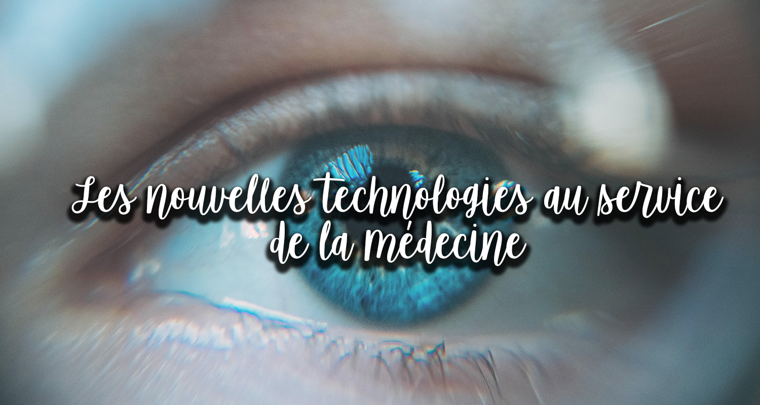 Les Nouvelles Technologies Au Service De La Médecine !
